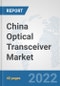 China Optical Transceiver Market: Prospects, Trends Analysis, Market Size and Forecasts up to 2028 - Product Thumbnail Image