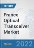 France Optical Transceiver Market: Prospects, Trends Analysis, Market Size and Forecasts up to 2028- Product Image