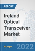 Ireland Optical Transceiver Market: Prospects, Trends Analysis, Market Size and Forecasts up to 2028- Product Image