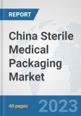 China Sterile Medical Packaging Market: Prospects, Trends Analysis, Market Size and Forecasts up to 2028- Product Image