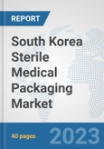 South Korea Sterile Medical Packaging Market: Prospects, Trends Analysis, Market Size and Forecasts up to 2028- Product Image