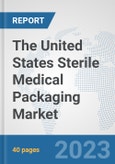 The United States Sterile Medical Packaging Market: Prospects, Trends Analysis, Market Size and Forecasts up to 2028- Product Image