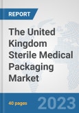 The United Kingdom Sterile Medical Packaging Market: Prospects, Trends Analysis, Market Size and Forecasts up to 2028- Product Image