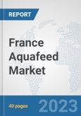 France Aquafeed Market: Prospects, Trends Analysis, Market Size and Forecasts up to 2028- Product Image