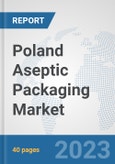 Poland Aseptic Packaging Market: Prospects, Trends Analysis, Market Size and Forecasts up to 2028- Product Image