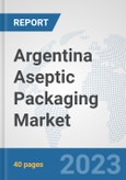 Argentina Aseptic Packaging Market: Prospects, Trends Analysis, Market Size and Forecasts up to 2028- Product Image