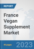 France Vegan Supplement Market: Prospects, Trends Analysis, Market Size and Forecasts up to 2028- Product Image