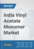 India Vinyl Acetate Monomer (VAM) Market: Prospects, Trends Analysis, Market Size and Forecasts up to 2028- Product Image