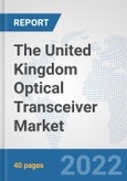 The United Kingdom Optical Transceiver Market: Prospects, Trends Analysis, Market Size and Forecasts up to 2028- Product Image