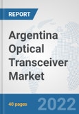 Argentina Optical Transceiver Market: Prospects, Trends Analysis, Market Size and Forecasts up to 2028- Product Image