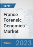 France Forensic Genomics Market: Prospects, Trends Analysis, Market Size and Forecasts up to 2030- Product Image