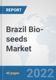 Brazil Bio-seeds Market: Prospects, Trends Analysis, Market Size and Forecasts up to 2028- Product Image