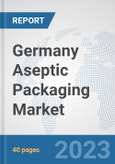 Germany Aseptic Packaging Market: Prospects, Trends Analysis, Market Size and Forecasts up to 2028- Product Image