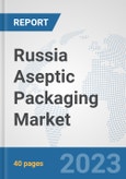 Russia Aseptic Packaging Market: Prospects, Trends Analysis, Market Size and Forecasts up to 2028- Product Image