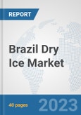 Brazil Dry Ice Market: Prospects, Trends Analysis, Market Size and Forecasts up to 2028- Product Image