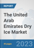 The United Arab Emirates Dry Ice Market: Prospects, Trends Analysis, Market Size and Forecasts up to 2028- Product Image