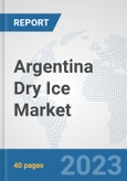 Argentina Dry Ice Market: Prospects, Trends Analysis, Market Size and Forecasts up to 2028- Product Image