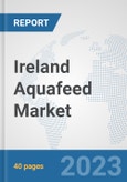 Ireland Aquafeed Market: Prospects, Trends Analysis, Market Size and Forecasts up to 2028- Product Image
