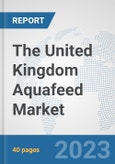 The United Kingdom Aquafeed Market: Prospects, Trends Analysis, Market Size and Forecasts up to 2028- Product Image