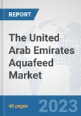 The United Arab Emirates Aquafeed Market: Prospects, Trends Analysis, Market Size and Forecasts up to 2028- Product Image