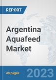 Argentina Aquafeed Market: Prospects, Trends Analysis, Market Size and Forecasts up to 2028- Product Image