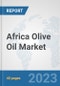 Africa Olive Oil Market: Prospects, Trends Analysis, Market Size and Forecasts up to 2028 - Product Thumbnail Image