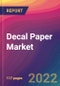 Decal Paper Market Size, Market Share, Application Analysis, Regional Outlook, Growth Trends, Key Players, Competitive Strategies and Forecasts, 2022 to 2030 - Product Thumbnail Image