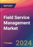 Field Service Management Market Size, Market Share, Application Analysis, Regional Outlook, Growth Trends, Key Players, Competitive Strategies and Forecasts, 2023-2031- Product Image