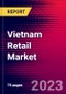 Vietnam Retail Market, Size, Share, Outlook and Growth Opportunities 2022-2030 - Product Thumbnail Image