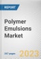 Polymer Emulsions Market By Type (Acrylic, Vinyl Acetate, SB latex, Others), By End-Use Industry (Building and Construction, Automotive, Textile, Paints and coatings, Adhesives and sealants, Others): Global Opportunity Analysis and Industry Forecast, 2023-2032 - Product Thumbnail Image