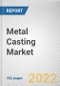 Metal Casting Market By Process, By End-use Industry: Global Opportunity Analysis and Industry Forecast, 2021-2031 - Product Thumbnail Image