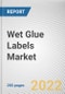 Wet Glue Labels Market By Material type, By End-Use Industry: Global Opportunity Analysis and Industry Forecast, 2021-2031 - Product Thumbnail Image