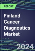 2023-2028 Finland Cancer Diagnostics Market - 2023 Supplier Shares and Strategies, 2023-2028 Volume and Sales Segment Forecasts for over 40 Individual Tumor Markers- Product Image