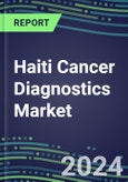 2023-2028 Haiti Cancer Diagnostics Market - 2023 Supplier Shares and Strategies, 2023-2028 Volume and Sales Segment Forecasts for over 40 Individual Tumor Markers- Product Image