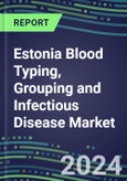 2024 Estonia Blood Typing, Grouping and Infectious Disease NAT Screening Market - Supplier Shares and Strategies, 2023-2028 Volume and Sales Segment Forecasts for over 40 Individual Immunohematology and NAT Assays- Product Image