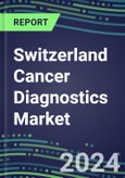 2025 Switzerland Cancer Diagnostics Market-2024 Supplier Shares and Strategies, 2024-2029 Volume and Sales Segment Forecasts for over 40 Individual Tumor Markers- Product Image