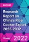 Research Report on China's Rice Cooker Export 2023-2032 - Product Thumbnail Image