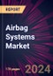 Airbag Systems Market 2024-2028 - Product Image