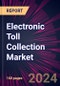 Electronic Toll Collection Market 2024-2028 - Product Image