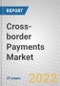 Cross-border Payments: Global Market Trends and Forecast (2022-2027) - Product Thumbnail Image