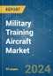 Military Training Aircraft - Market Share Analysis, Industry Trends & Statistics, Growth Forecasts 2016 - 2029 - Product Image