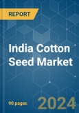 India Cotton Seed (seed For Sowing) - Market Share Analysis, Industry Trends & Statistics, Growth Forecasts 2016 - 2030- Product Image