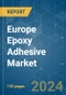 Europe Epoxy Adhesive - Market Share Analysis, Industry Trends & Statistics, Growth Forecasts 2017 - 2028 - Product Image