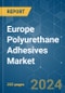 Europe Polyurethane Adhesives - Market Share Analysis, Industry Trends & Statistics, Growth Forecasts 2017 - 2028 - Product Thumbnail Image