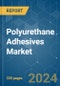 Polyurethane Adhesives - Market Share Analysis, Industry Trends & Statistics, Growth Forecasts 2017 - 2028 - Product Thumbnail Image