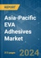 Asia-Pacific EVA Adhesives - Market Share Analysis, Industry Trends & Statistics, Growth Forecasts 2017 - 2028 - Product Thumbnail Image