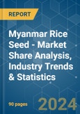 Myanmar Rice Seed - Market Share Analysis, Industry Trends & Statistics, Growth Forecasts 2016 - 2030- Product Image