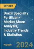 Brazil Specialty Fertilizer - Market Share Analysis, Industry Trends & Statistics, Growth Forecasts 2016 - 2030- Product Image