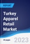 Turkey Apparel Retail Market Summary, Competitive Analysis and Forecast to 2027 - Product Thumbnail Image