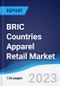 BRIC Countries (Brazil, Russia, India, China) Apparel Retail Market Summary, Competitive Analysis and Forecast, 2018-2027 - Product Thumbnail Image